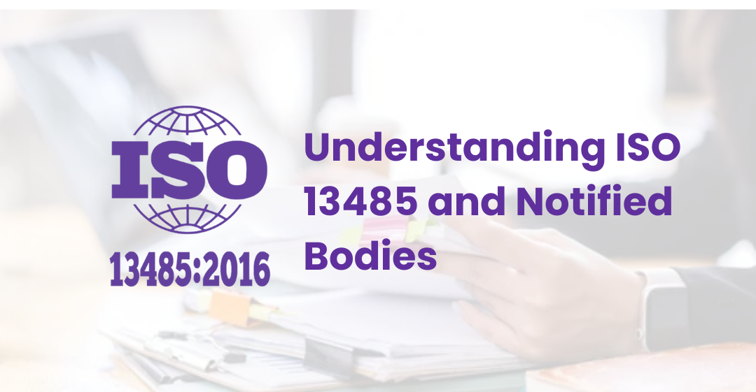 Understanding ISO 13485 and Notified Bodies