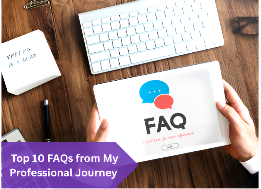 Top 10 FAQs from My Professional Journey