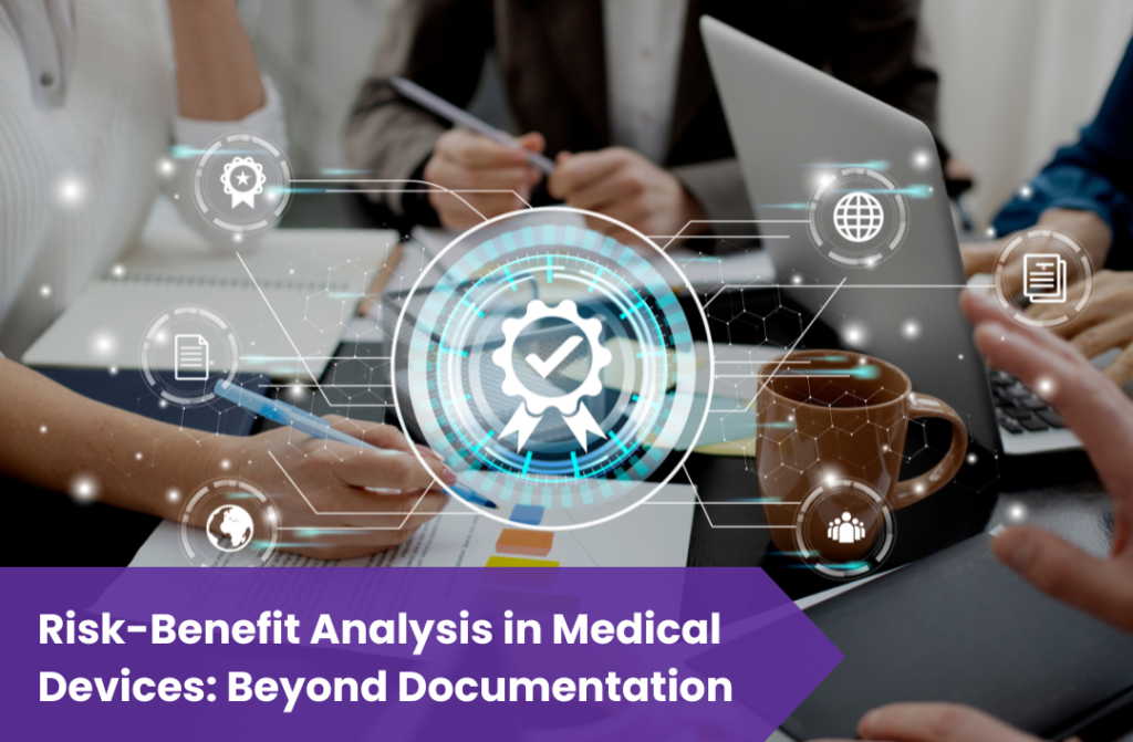 Risk Benefit Analysis in Medical Devices: Beyond Documentation