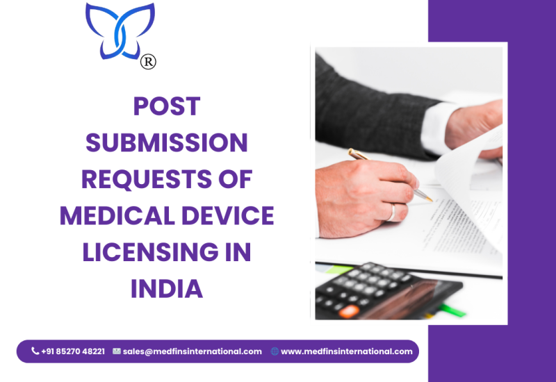 Post Submission Requests of medical device licensing in India Post Submission Requests of medical device licensing in India
